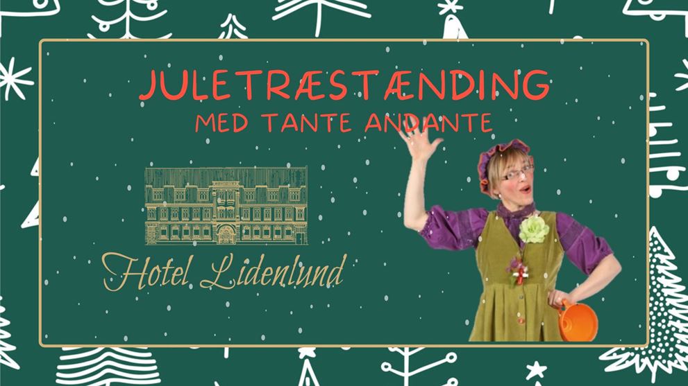 Juletræstænding med Tante Andante - Hotel Lidenlund